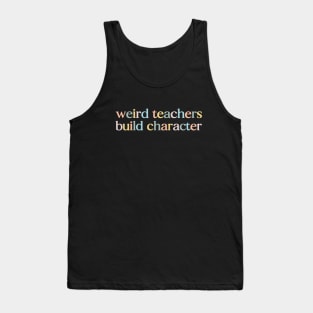 Funny Retro Vintage Teacher Sayings Weird Teachers Build Character First Day Of School Back To School Tank Top
